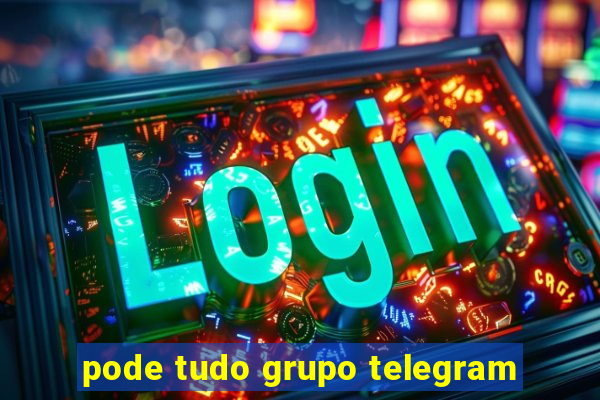 pode tudo grupo telegram